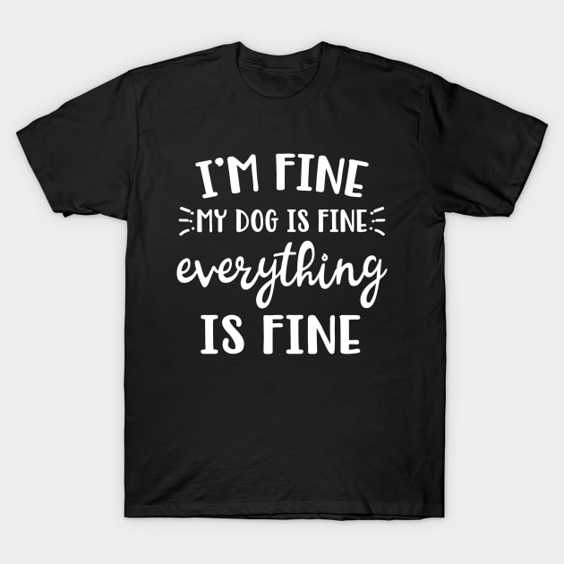 I'm Fine Everything is Fine Dog Lovers T-Shirt by mohazain